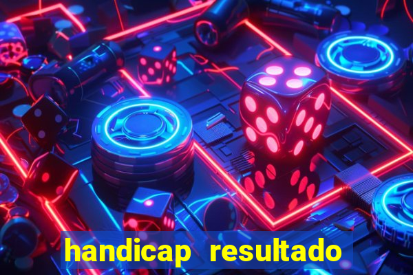 handicap resultado final - 2